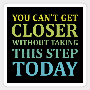 You Can't Get Closer Without Taking This Step Today | Black Sticker